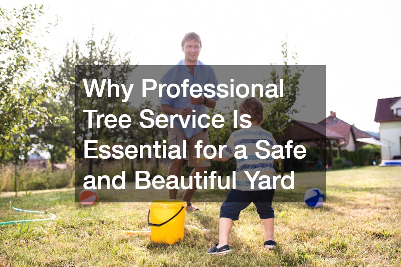 Why Professional Tree Service Is Essential for a Safe and Beautiful Yard