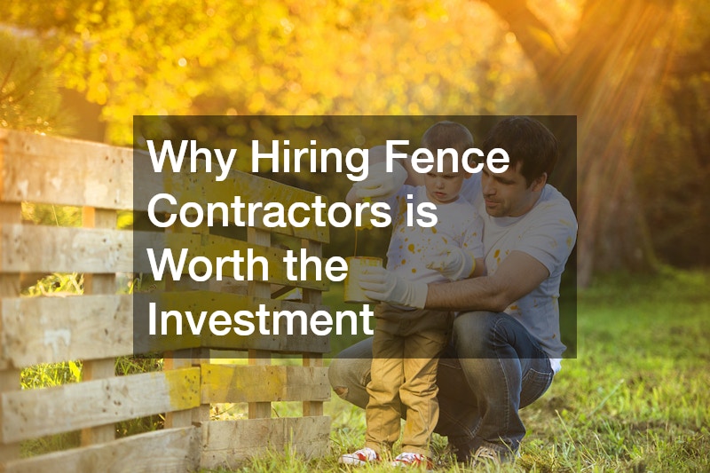 Why Hiring Fence Contractors is Worth the Investment