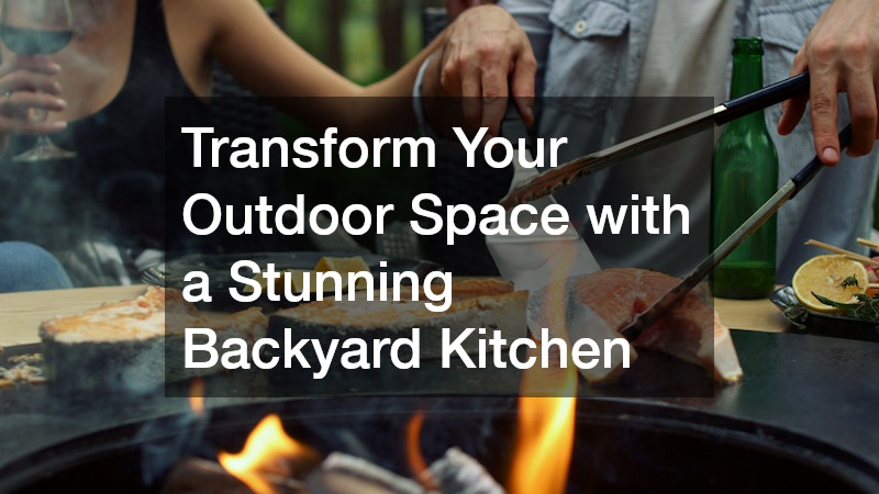 Transform Your Outdoor Space with a Stunning Backyard Kitchen