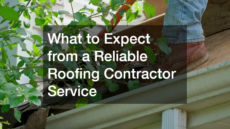 What to Expect from a Reliable Roofing Contractor Service