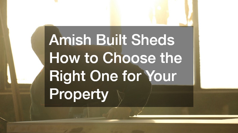 Amish Built Sheds How to Choose the Right One for Your Property